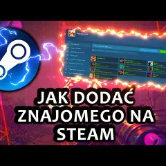 Jak dodać znajomego na Steam – proste kroki i rozwiązania problemów
