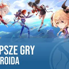 Najlepsze gry na Androida, które musisz znać – wybierz mądrze!