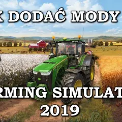 Jak zainstalować mody do Farming Simulator 19 – uniknij typowych błędów