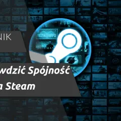 Jak sprawdzić spójność plików Steam i uniknąć problemów z grami
