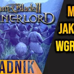 Jak zainstalować mody do Mount and Blade Bannerlord bez problemów