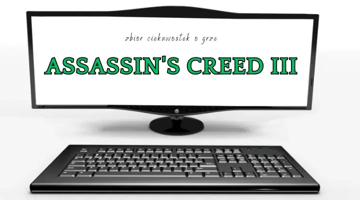 Assassin's Creed 3: 10 fascynujących ciekawostek o grze