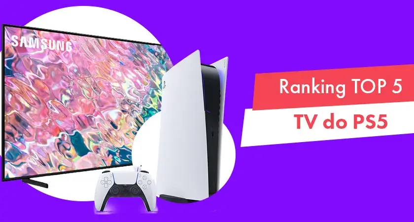 Jaki telewizor do PS5? Najlepsze modele, które nie zawiodą graczy